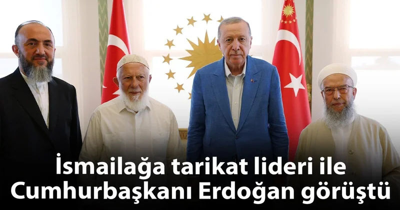 İsmailağa tarikat lideri ile Cumhurbaşkanı Erdoğan görüştü