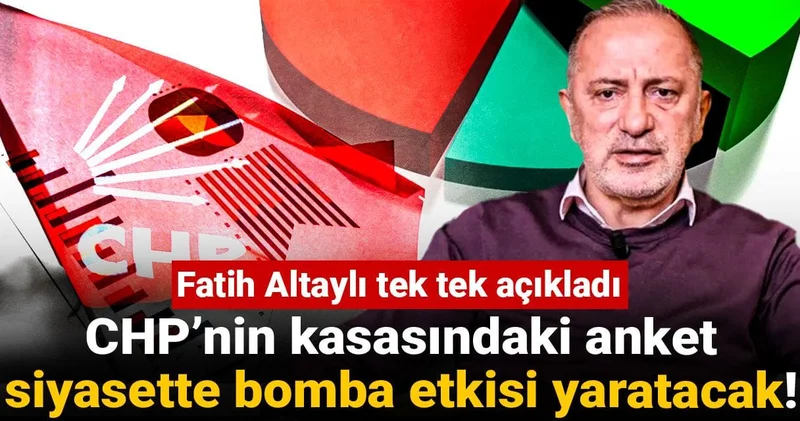 CHP’nin kasasındaki anket siyasette bomba etkisi yaratacak! Fatih Altaylı tek tek açıkladı