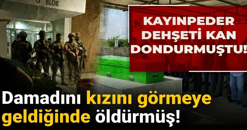 Kayınpeder dehşeti kan dondurmuştu! Damadını kızını görmeye geldiğinde öldürmüş