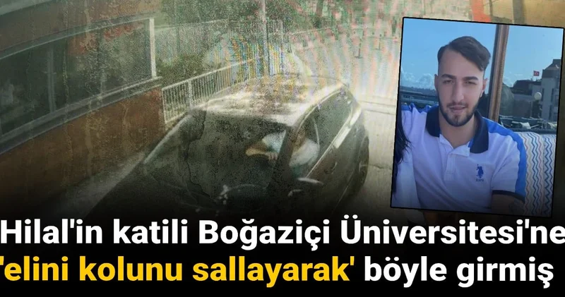 Hilal in katili Boğaziçi Üniversitesi ne böyle girmiş