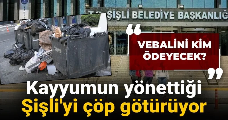 Kayyumun yönettiği Şişli yi çöp götürüyor: Vebalini kim ödeyecek?