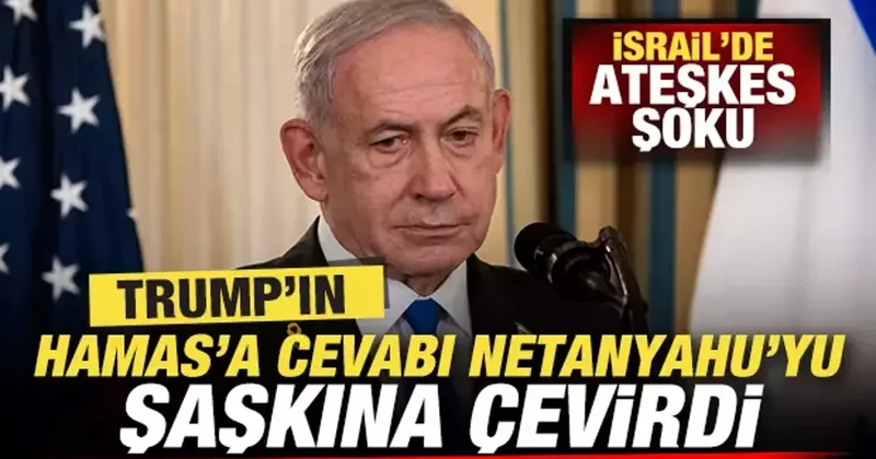 Trump ın Hamas a cevabı Netanyahu yu şaşkına çevirdi! İsrail de ateşkes şoku