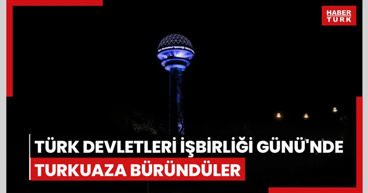 Türk Devletleri İşbirliği Günü nde turkuaza büründüler