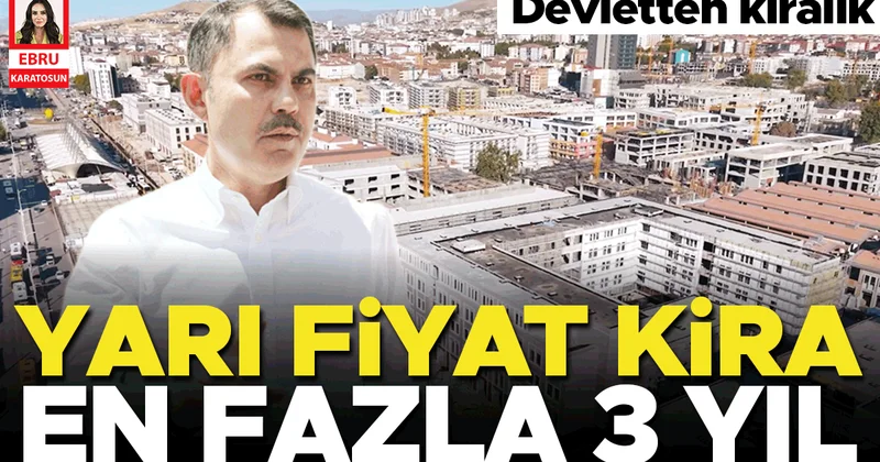 Devletten kiralık… Yarı fiyat kira, en fazla 3 yıl