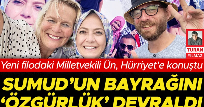 YENİ Filodaki milletvekili Ün, Hürriyet’e konuştu: Sumud’un bayrağını ‘özgürlük’ devraldı