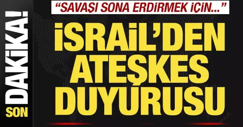 İsrail den son dakika ateşkes duyurusu! Savaşı sona erdirmek için...