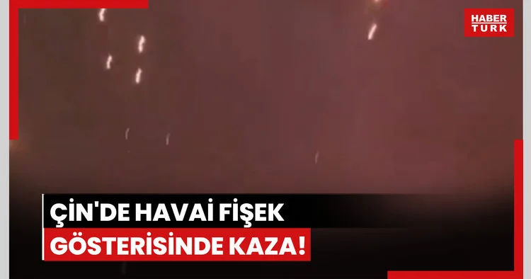 Çin de havai fişek gösterisinde kaza!