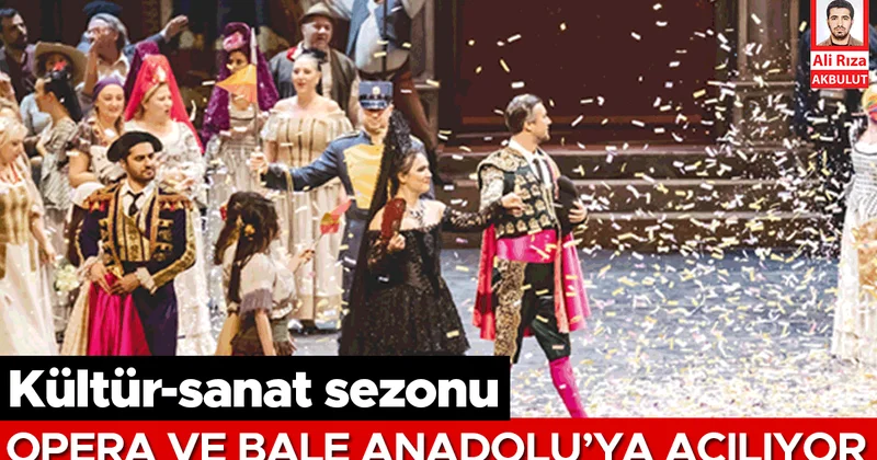 Kültür sanat sezonu… Opera ve bale Anadolu’ya açılıyor