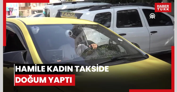 Hamile kadın takside doğum yaptı
