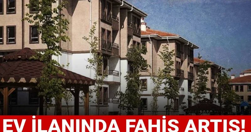 Ev ilanında fahiş artış! Bakanlık harekete geçti
