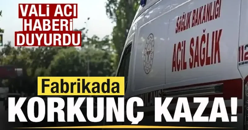 Kimya fabrikasında korkunç kaza: Vali acı haberi duyurdu