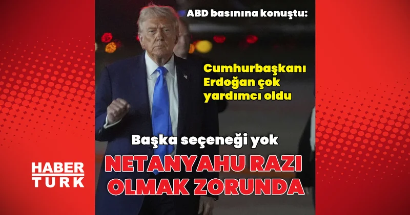 Donald Trump: Netanyahu razı olmak zorunda Dış Haberler