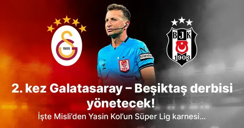 2. kez Galatasaray Beşiktaş derbisi yönetecek! İşte Misli’den Yasin Kol’un Süper Lig karnesi… İddaa Spor Haberleri
