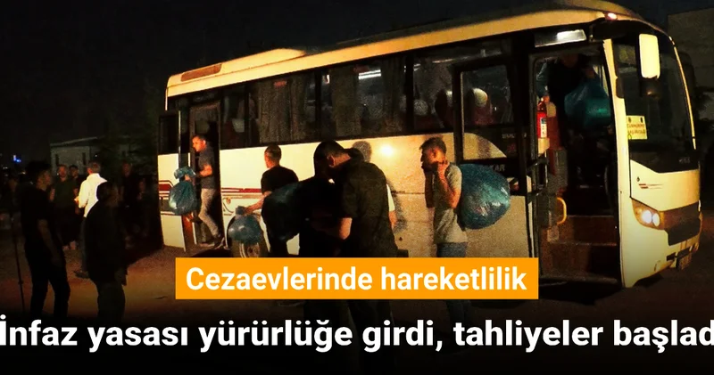 İnfaz yasası yürürlüğe girdi, tahliyeler başladı