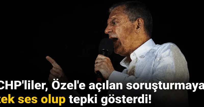 CHP liler, Özel e açılan soruşturmaya tek ses olup tepki gösterdi!