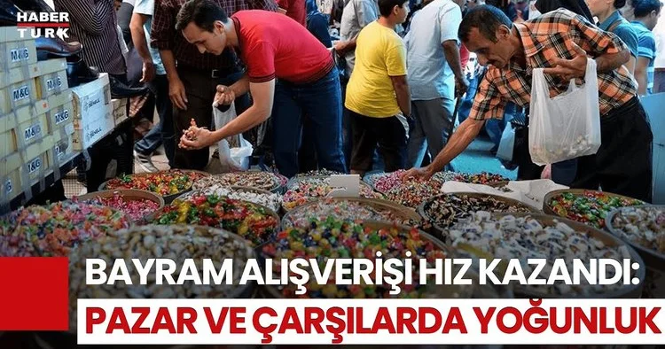 Bayram Alışverişi Sürüyor, Hazırlıklar Ne Durumda?