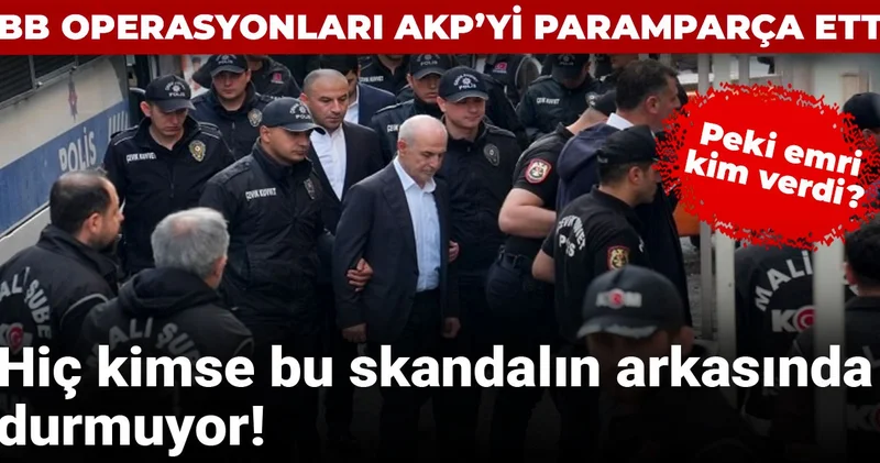 İBB operasyonları AKP yi paramparça etti: Hiç kimse bu skandalın arkasında durmuyor!