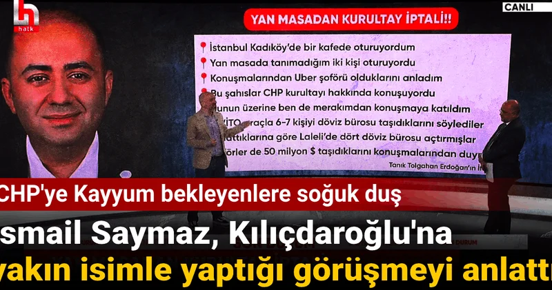 CHP ye Kayyum bekleyenlere soğuk duş: İsmail Saymaz, Kılıçdaroğlu na yakın isimle yaptığı görüşmeyi anlattı