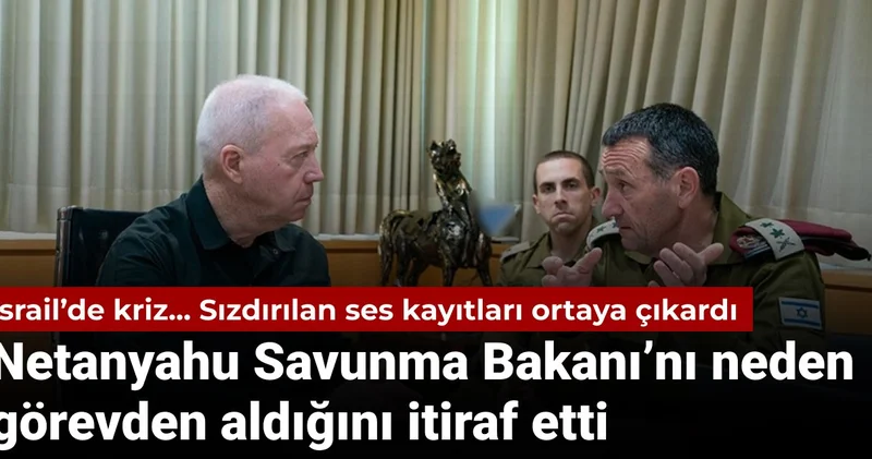 İsrail de ses kaydı krizi: Netanyahu Savunma Bakanı Gallant ı neden görevden aldığını itiraf etti