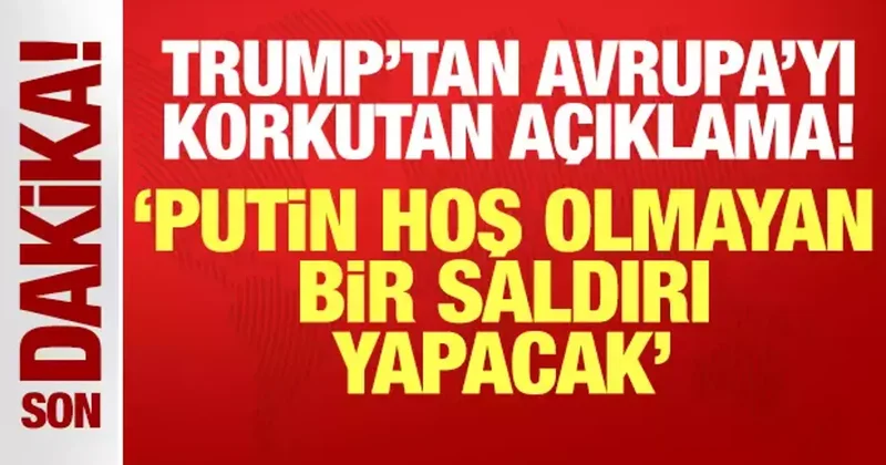 Trump tan Avrupa yı korkutan açıklama: Putin hoş olmayan bir saldırı yapacak