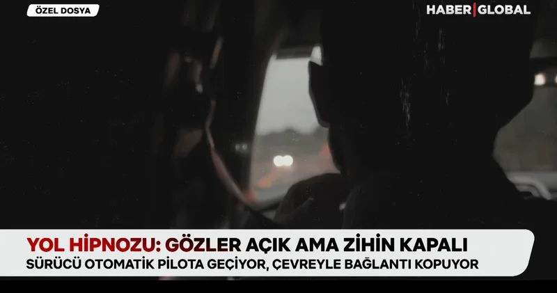 Yol hipnozu: Gözler açık ama zihin kapalı