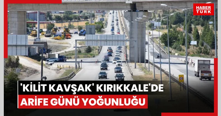 Kilit kavşak Kırıkkale de arife günü yoğunluğu