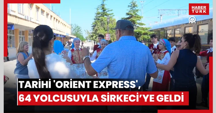Tarihi Orient Express , 64 yolcusuyla Sirkeci’ye geldi