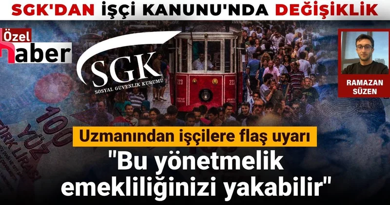 SGK İşçi Kanunu nda değişikliğe gitti uzmanı uyardı: Bu yönetmelik emekliliğinizi yakabilir