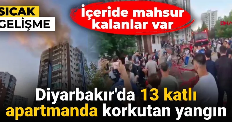 Diyarbakır da 13 katlı apartmanda korkutan yangın: Mahsur kalanlar var
