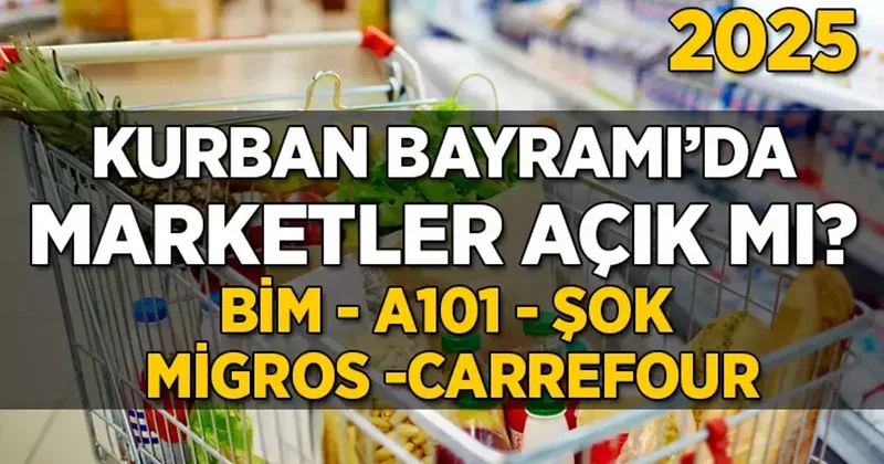 2025 Kurban Bayramı Marketler açık mı? (BİM A 101 ŞOK MİGROS CARREFOUR)