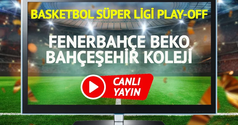 CANLI YAYIN Fenerbahçe Beko Bahçeşehir Koleji Maçı
