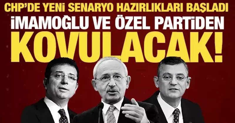 CHP kaynıyor! İmamoğlu ve Özel partiden kovulacak! Hazırlıklar başladı