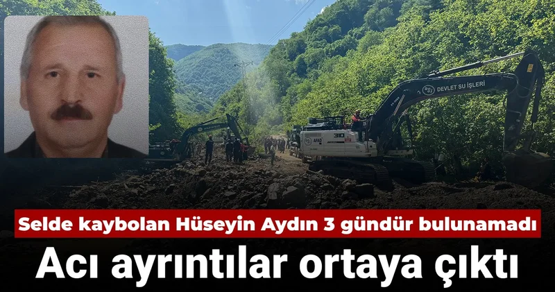 Trabzon da selde kaybolan 72 yaşındaki Hüseyin Aydın 3 gündür bulunamadı: Acı ayrıntılar ortaya çıktı