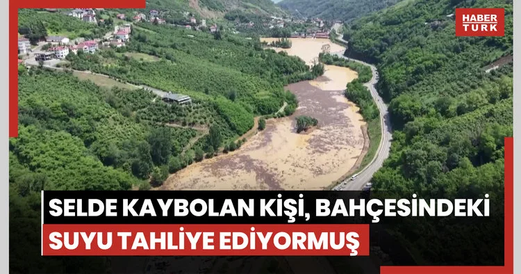 Trabzon’da selde kaybolan kişi, bahçesindeki suyu tahliye ediyormuş