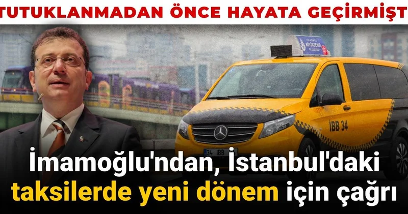 İmamoğlu ndan İstanbul daki taksilerde yeni dönem için çağrı