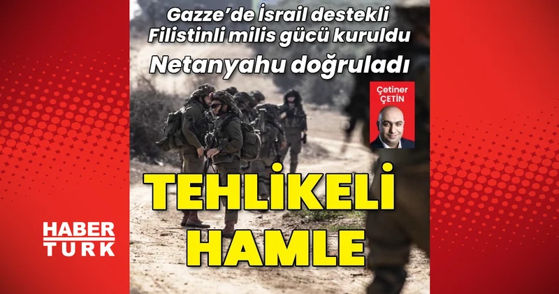Gazze’de İsrail destekli Filistinli milis gücü kuruldu: Netanyahu doğruladı Dış Haberler