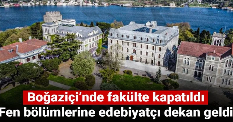 Boğaziçi’nde fakülte kapatıldı, fen bölümlerine edebiyatçı dekan geldi