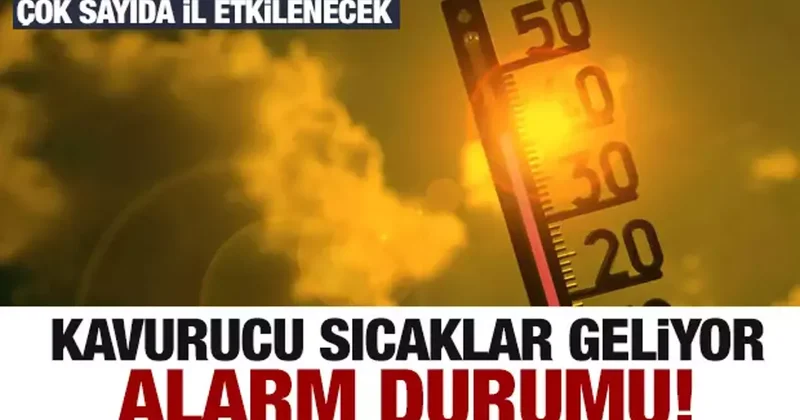 Kavurucu sıcaklar geliyor! Meteoroloji den son dakika uyarısı