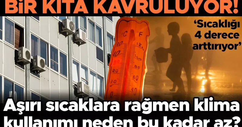Avrupa kavruluyor! Sıcaklıklar rekor kırarken klima kullanımı neden hala oldukça nadir? ‘Sıcaklığı 4 derece arttırıyor’