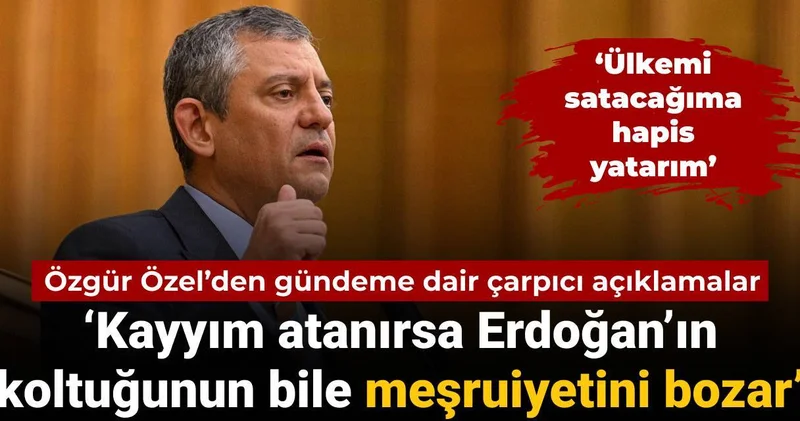 Özgür Özel’den gündeme dair çarpıcı açıklamalar: CHP’ye kayyım atanırsa Erdoğan’ın koltuğunun bile meşruiyeti bozulur