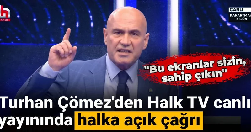 Turhan Çömez Halk TV canlı yayınından seslendi: Bu ekranlar sizin, sahip çıkın