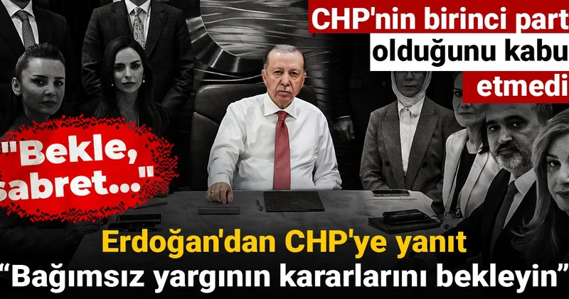 Son Dakika Erdoğan dan CHP ye yanıt: Bağımsız yargının kararlarını bekleyin