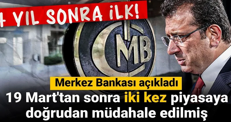4 yıl sonra ilk! Merkez Bankası açıkladı: 19 Mart tan sonra iki kez piyasaya doğrudan müdahale edilmiş