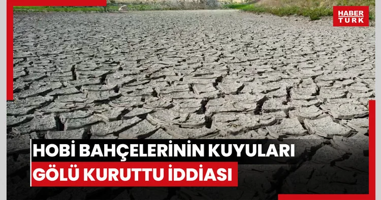 Hobi bahçelerinin kuyuları gölü kuruttu iddiası