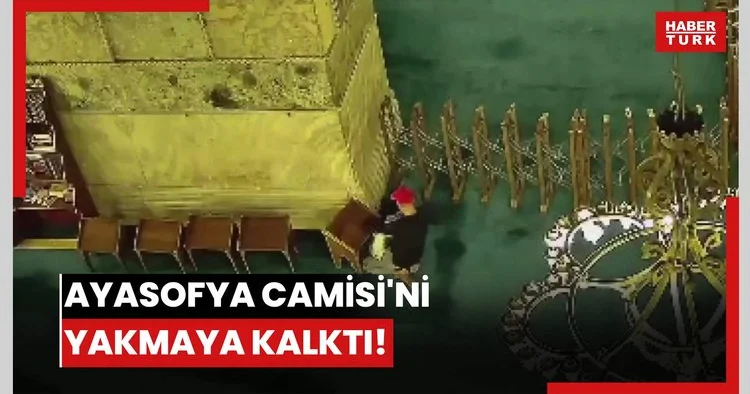 Ayasofya Camisi ni yakmaya kalktı!