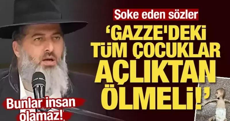 Şoke eden çağrı: Gazze deki tüm çocuklar açlıktan ölmeli!
