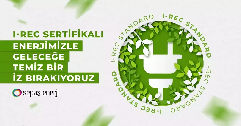 Sepaş Enerji’den I REC sertifikalı sürdürülebilirlik hamlesi