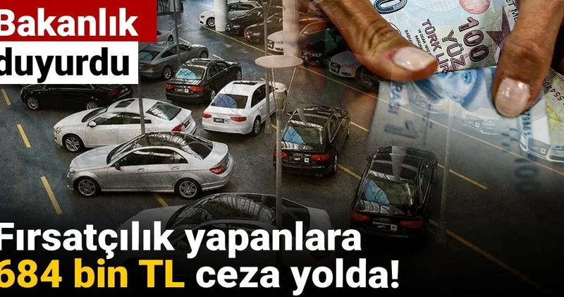 Bakanlık duyurdu: Fırsatçılık yapanlara 684 bin lira ceza yolda!