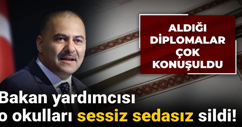 Aldığı diplomalar çok konuşuldu: Bakan yardımcısı o okulları sessiz sedasız sildi!