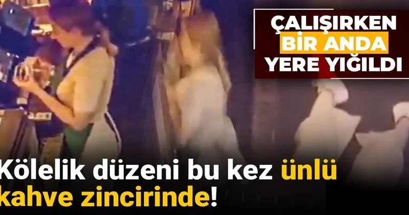 Kölelik düzeni bu kez ünlü kahve zincirinde! Çalışırken bir anda yere yığıldı